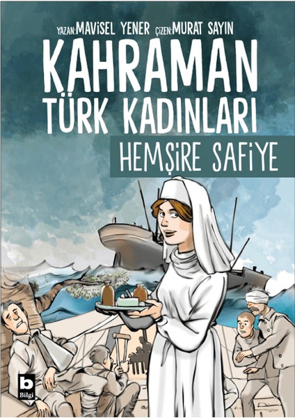 Kahraman Türk Kadınları Hemşire Safiye - Mavisel Yener
