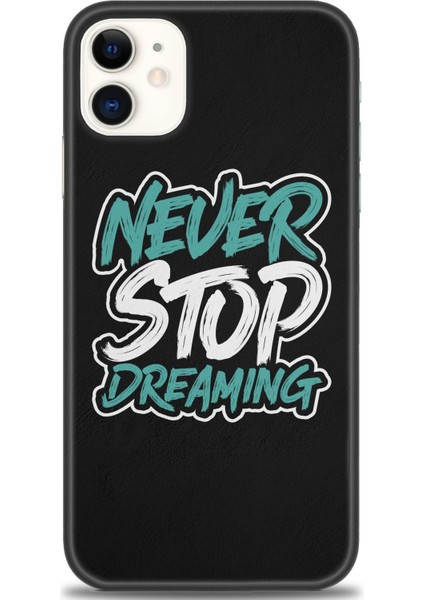 iPhone 11 Kılıf Hd Baskılı - Never Stop Dreaming + 9h Nano Ekran Koruyucu