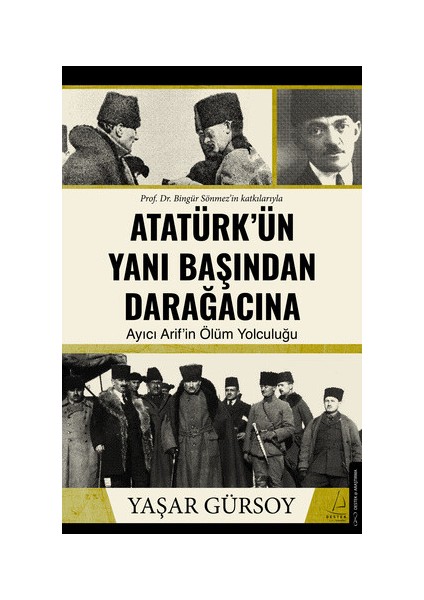 Atatürk’ün Yanı Başından Darağacına - Yaşar Gürsoy