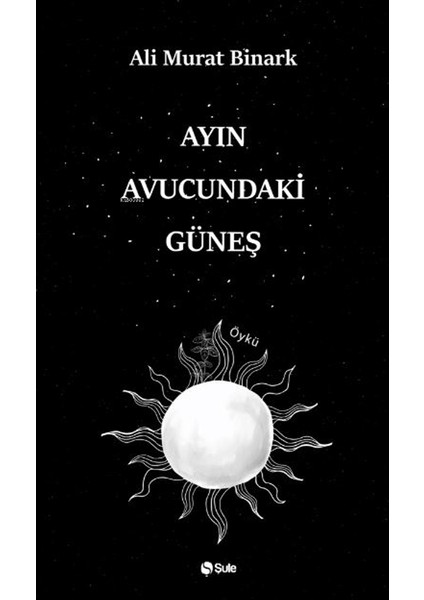 Ayın Avucundaki Güneş - Ali Murat Binark