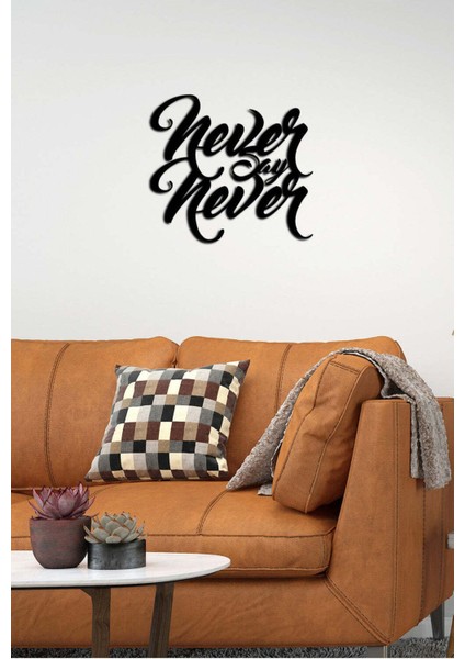 - Never Say Never Yazısı Metal Duvar Tablosu - Ev Dekorasyon - Metal Duvar Yazısı - 50 X 47 - Cm -Siyah - Text-023