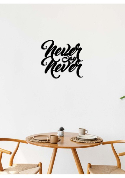 - Never Say Never Yazısı Metal Duvar Tablosu - Ev Dekorasyon - Metal Duvar Yazısı - 50 X 47 - Cm -Siyah - Text-023 modelleri