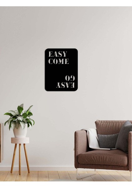 - Easy Come. Easy Go. Yazısı Metal Duvar Tablosu - Ev Dekorasyon - Metal Duvar Yazısı - 50 X 65 - Cm -Siyah - Text-019