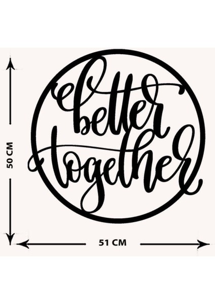 - Better Together Yazısı Metal Duvar Tablosu - Ev Dekorasyon - Metal Duvar Yazısı - 50 X 51 - Cm -Siyah - Text-056