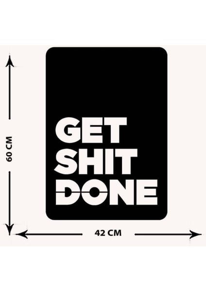 - Get Shit Done Yazısı Metal Duvar Tablosu - Ev Dekorasyon - Metal Duvar Yazısı - 42 X 60 - Cm -Siyah - Text-075