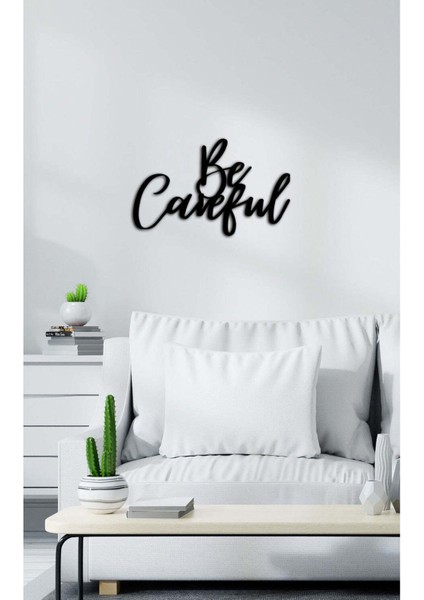 - Be Careful Yazısı Metal Duvar Tablosu - Ev Dekorasyon - Metal Duvar Yazısı - 60 X 45 - Cm -Siyah - Text-161