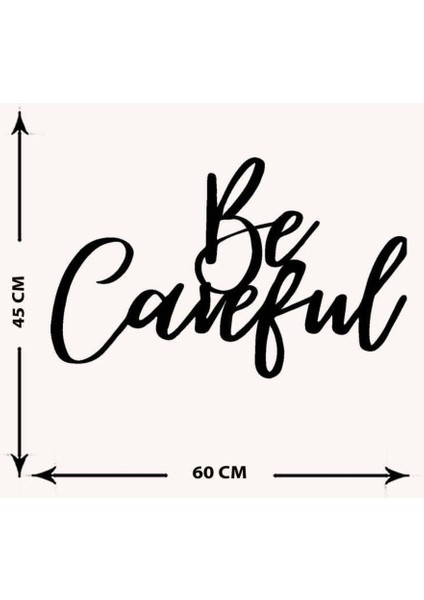 - Be Careful Yazısı Metal Duvar Tablosu - Ev Dekorasyon - Metal Duvar Yazısı - 60 X 45 - Cm -Siyah - Text-161