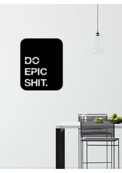 - Do Epic Shit Yazısı Metal Duvar Tablosu - Ev Dekorasyon - Metal Duvar Yazısı - 55 x 70 - cm -Siyah - TEXT-069