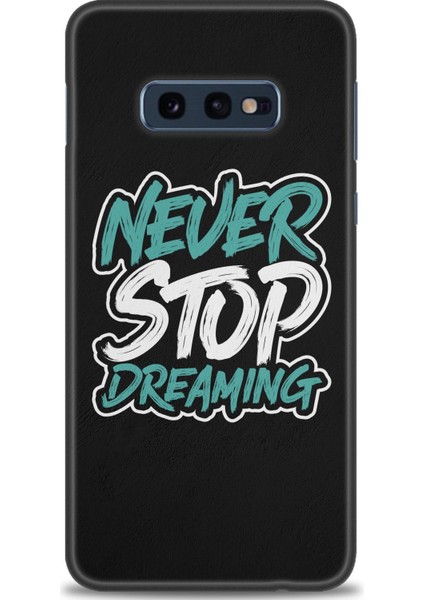 Samsung Galaxy S10E Kılıf Hd Baskılı - Never Stop Dreaming + 9h Nano Ekran Koruyucu