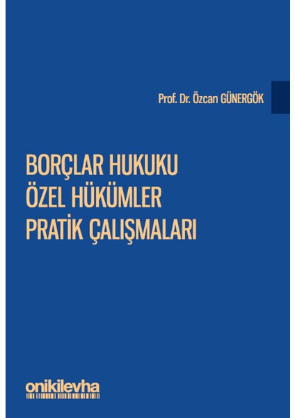 Borçlar Hukuku Özel Hükümler Pratik Çalışmaları - Özcan Günergök