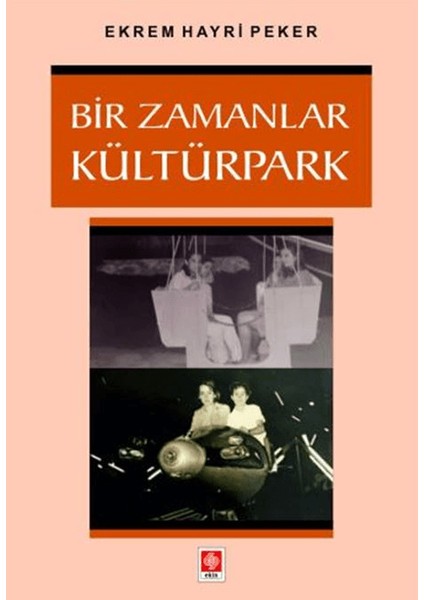 Bir Zamanlar Kültürpark - Ekrem Hayri Peker