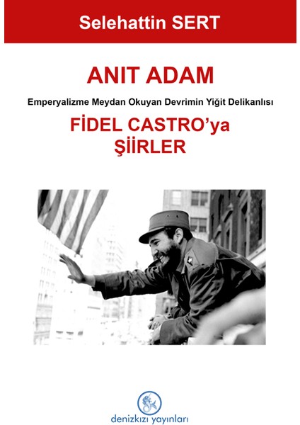 Anıt Adam Fidel Castro’ya Şiirler - Selehattin Sert