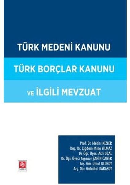 Türk Medeni Kanunu Türk Borçlar Kanunu ve İlgili Mevzuat - Çiğdem Mine Yılmaz