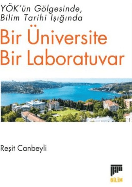 Yök’ün Gölgesinde Bilim Tarihi Işığında Bir Üniversite Bir Laboratuvar - Reşit Canbeyli