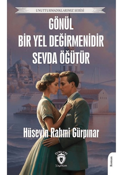 Gönül Bir Yel Değirmenidir Sevda Öğütür - Hüseyin Rahmi Gürpınar