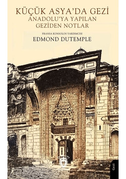 Küçük Asya’da Gezi Anadolu’ya Yapılan Geziden Notlar - Edmond Dutemple