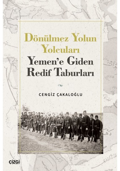 Dönülmez Yolun Yolcuları - Yemen’e Giden Redif Taburları - Cengiz Çakaloğlu