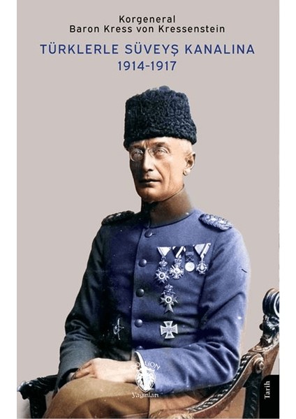 Türklerle Süveyş Kanalına 1914 – 1917 - Baron Kress von Kressenstein