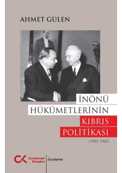 İnönü Hükümetlerinin Kıbrıs Politikası (1961 - 1965) - Ahmet Gülen