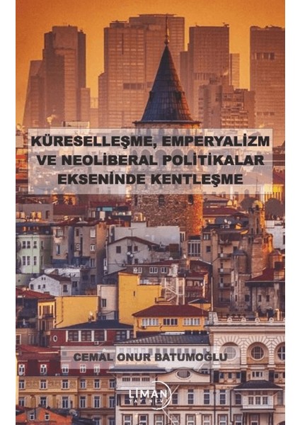 Küreselleşme, Emperyalizm ve Neoliberal Politikalar Ekseninde Kentleşme - Cemal Onur Batumoğlu