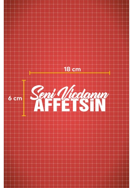 18 x 6 cm Seni Vicdanın Affetsin Oto Sticker Araba Cam Sticker fiyatları