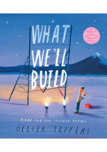 What We'll Build Plans For Our Together Future - Oliver Jeffers