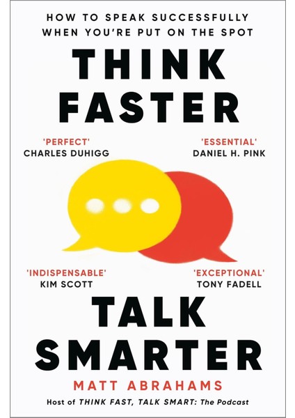 Think Faster, Talk Smarter How To Speak Successfully When You're Put On The Spot - Matt Abrahams
