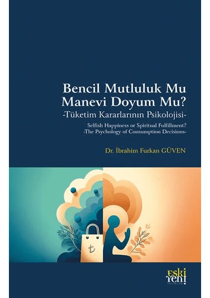 Bencil Mutluluk mu Manevi Doyum mu? -Tüketim Kararlarının Psikolojisi - İbrahim Furkan Güven