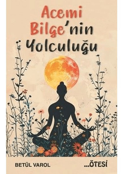 Acemi Bilge'nin Yolculuğu - Betül Varol