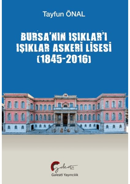 Bursa’nın Işıklar’ı Işıklar Askeri Lisesi (1845 – 2016) - Tayfun Önal