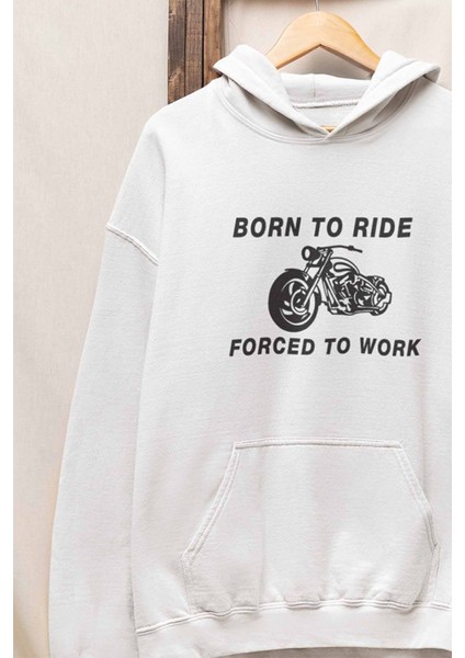 Born To Ride Forced To Work Baskılı Unisex 3 Iplik %100 Pamuk Cepli Kapüşonlu Sweatshirt Hoodie