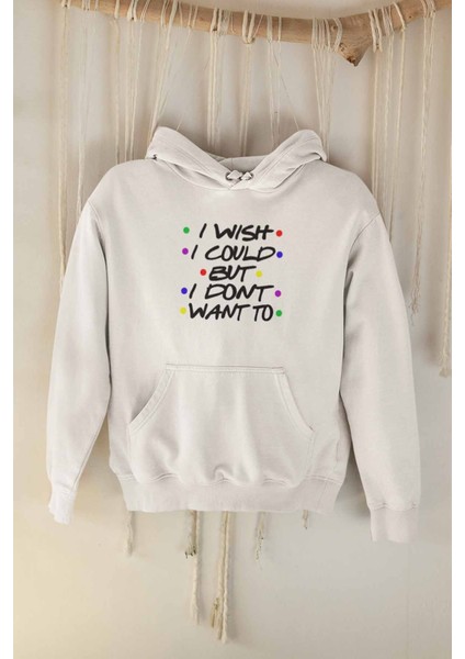 I Wish I Could But I Don't Want To Phoebe Buffay Friends Baskılı Unisex Kapüşonlu Sweatshirt Hoodie