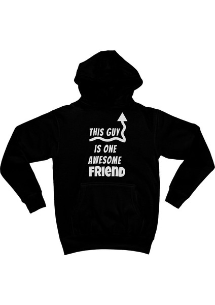 This Guy Is One Awesome Friend Arkadaş Kanka Hediye Baskılı Kapüşonlu Sweatshirt Hoodie