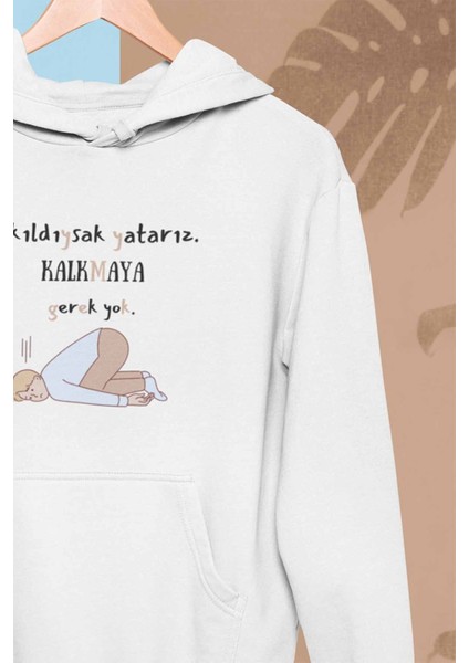 Yıkıldıysak Yatarız Kalkmaya Gerek Yok Baskılı Unisex Kapüşonlu Sweatshirt Hoodie