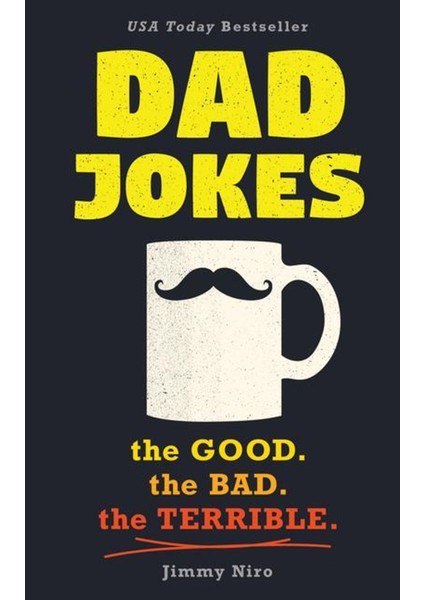 Dad Jokes The Good, The Bad, The Terrible - World's Best Dad Jokes Collection - Jimmy Niro