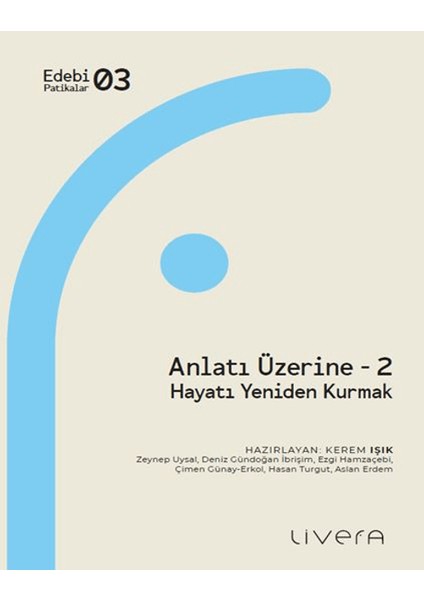 Anlatı Üzerine 2 Hayatı Yeniden Kurmak - Zeynep Uysal