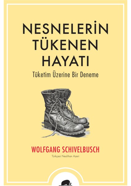 Nesnelerin Tükenen Hayatı / Tüketim Üzerine Bir Deneme - Wolfgang Schivelbusch