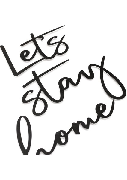 Let’s Stay Home Metal Duvar Tablosu, Ev Ofis Motivasyon Yazısı, Let’s: 31 cm x 18 cm Stay: 34 cm x 28 cm Home: 32 cm x 17 cm