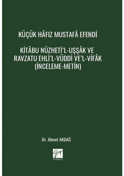Küçük Hafız Mustafa Efendi Kitabu Nüzheti’l-Uşşak ve Ravzatu Ehli’l-Vüddi Ve’l-Vifak - Ahmet Akdağ