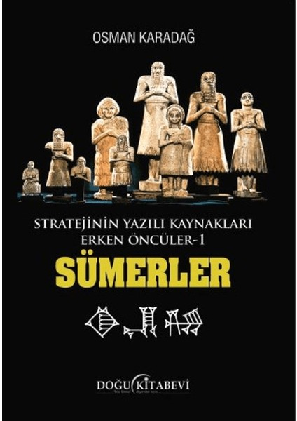 Stratejinin Yazılı Kaynakları Erken Öncüler Sümerler - Osman Karadağ