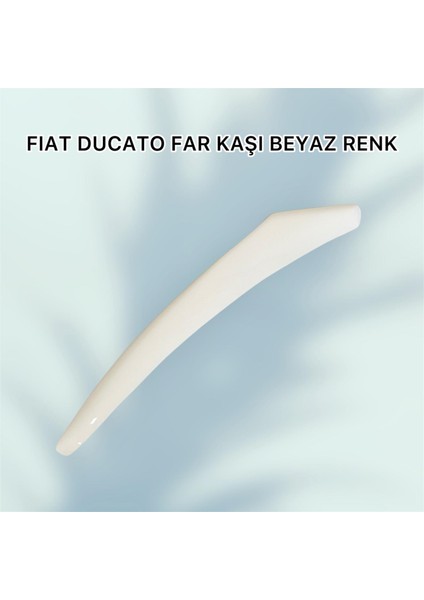 Fıat Ducato Far Kaşı Beyaz Renk