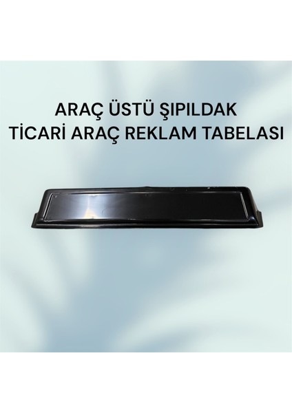 Araç Üstü Şıpıldak Ticari Araç Reklam Tabelası