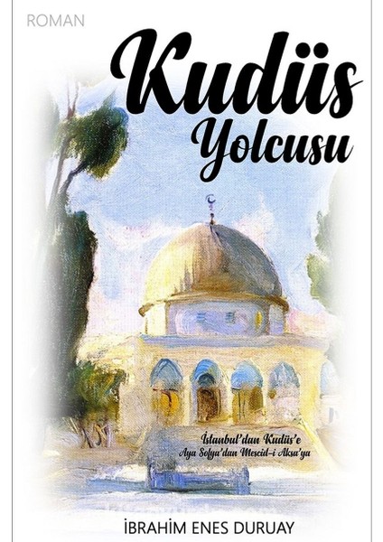 Kudüs Yolcusu - İbrahim Enes Duruay