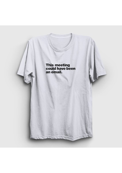 Unisex Beyaz This Meeting Could Have Been An Email Beyaz Yaka T-Shirt