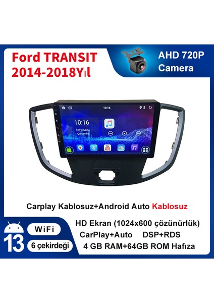 Ford TRANSIT(2014-2018 Yıl) Android Sürüm 13 Multimedya Kablosuz Carplay Navigasyon 9 Inç Ekran 4G Ram + 64GB Hafıza Çerçeveli ve arka görüş kameralı fiyatları