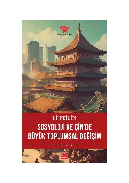 Sosyoloji ve Çin’de Büyük Toplumsal Değişim - Li Peilin