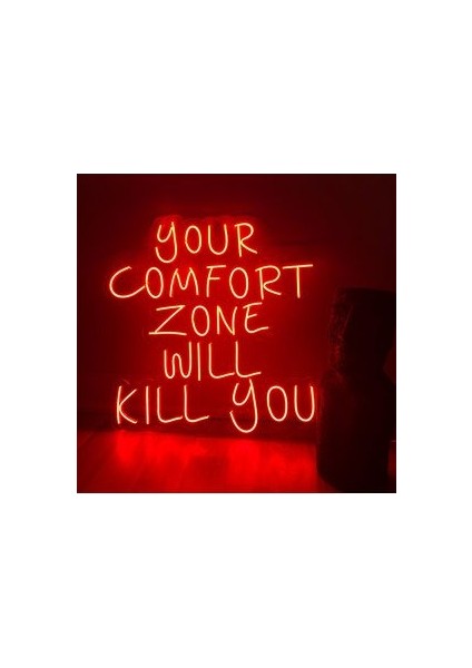 Your Comfort Zone Will Kill You Neon LED Yazı Tabela
