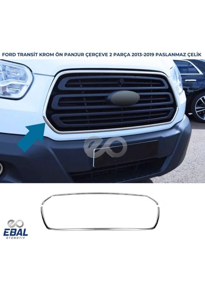 Ford Transit Krom Ön Panjur Çerçevesi 2 Parça 2013-2019 Paslanmaz Çelik