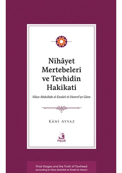 Nihayet Mertebeleri ve Tevhidin Hakikati - Hace Abdullah El-Ensari El- Herevi’ye Göre - Kani Ayvaz