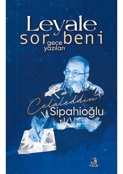 Leyale Sor Beni - Gece Yazıları - Celaleddin Sipahioğlu